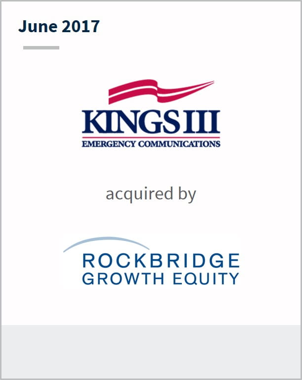 June 2017 Kings III Emergency Communications has been acquired by Rockbridge Growth Equity