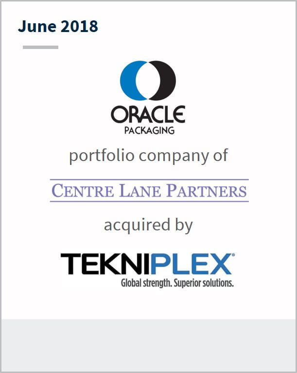 June 2018 Oracle Packaging a portfolio company of Centre Lane Partners has been acquired by TekniPlex