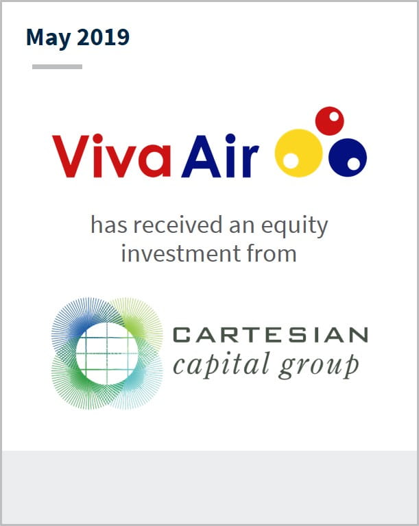May 2019 Viva Air has received an equity investment from Cartesian Capital Group