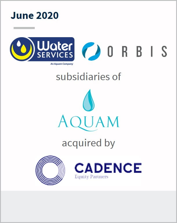 June 2020 Water Services, Orbis subsidiaries of Aquam have been acquired by Cadence 