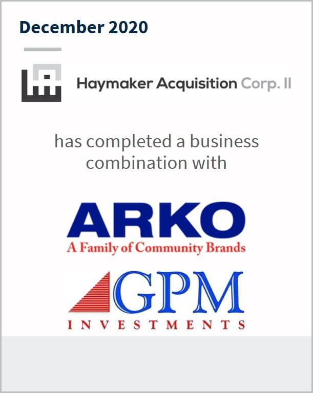 December 2020 Haymaker Acquisition Corp II has completed a business combination with ARKO | GPM Investments