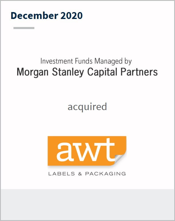 December 2020 Morgan Stanley Capital Partners has acquired AWT Labels and Packaging 