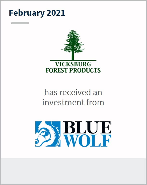 February 2021 Vicksburg Forest Products has received investment from Blue Wolf