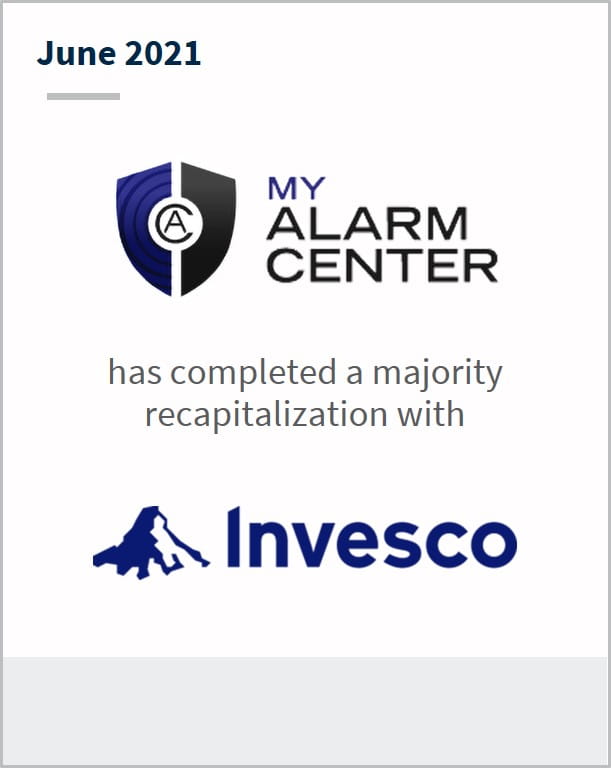 June 2021 My Alarm Center has completed a majority recapitalization with Invesco