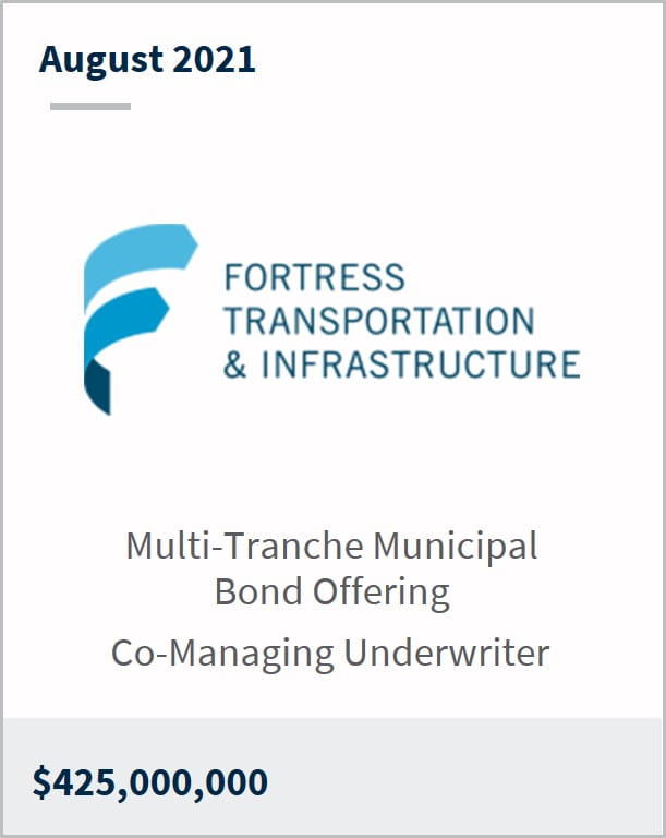 August 2021 Fortress Transportation and Infrastructure $425,000,000 multi-tranche municipal bond offering co-managing underwriter