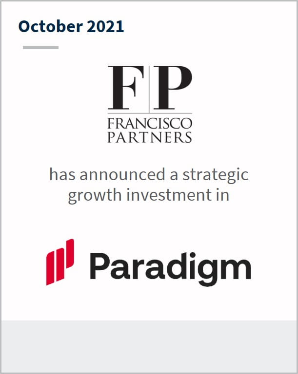 October 2021 Francisco Partners has announced a strategic growth investment in Paradigm