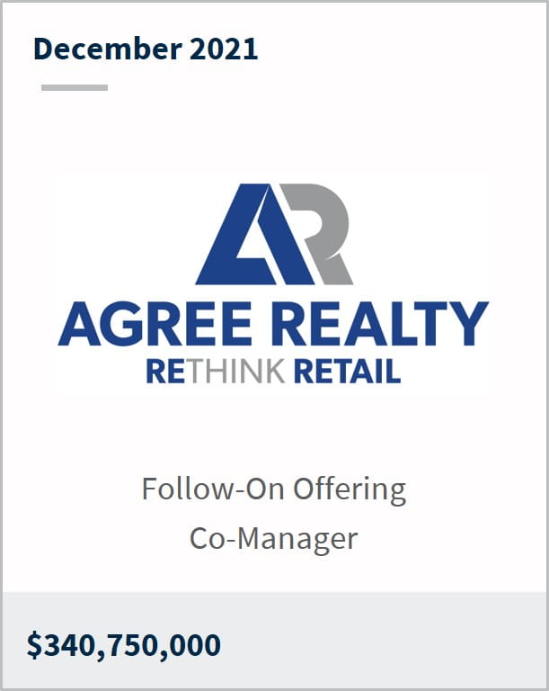 December 2021 Agree Realty Corporation $ 340,750,000 follow-on offering co-manager