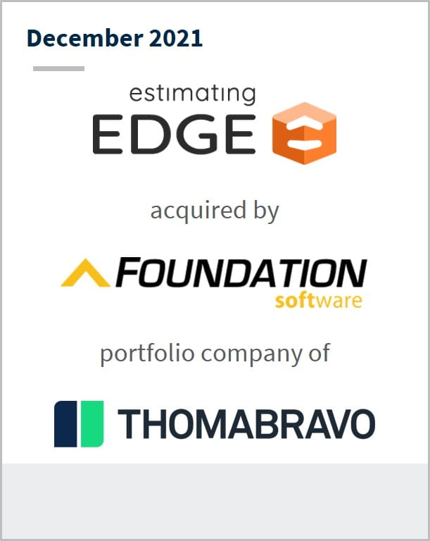 December 2021 Estimating Edge has been acquired by Foundation  Software a portfolio company of Thomabravo 