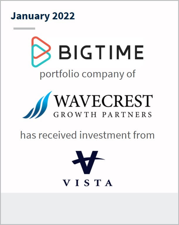 January 2022 BigTime a portfolio company of Wavecrest Growth Partners has received an investment from Vista