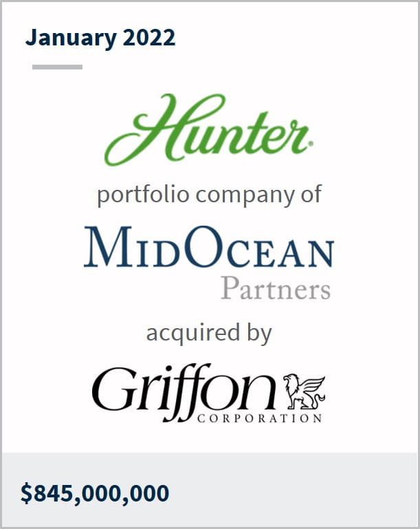 January 2022 Hunter a portfolio company of MidOcean Partners has been acquired by Griffon Corporation $845M