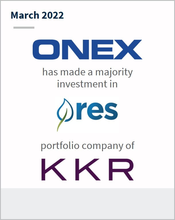 March 2022 ONEX has made a majority investment in Resource Environmental Solutions a portfolio company of KKR