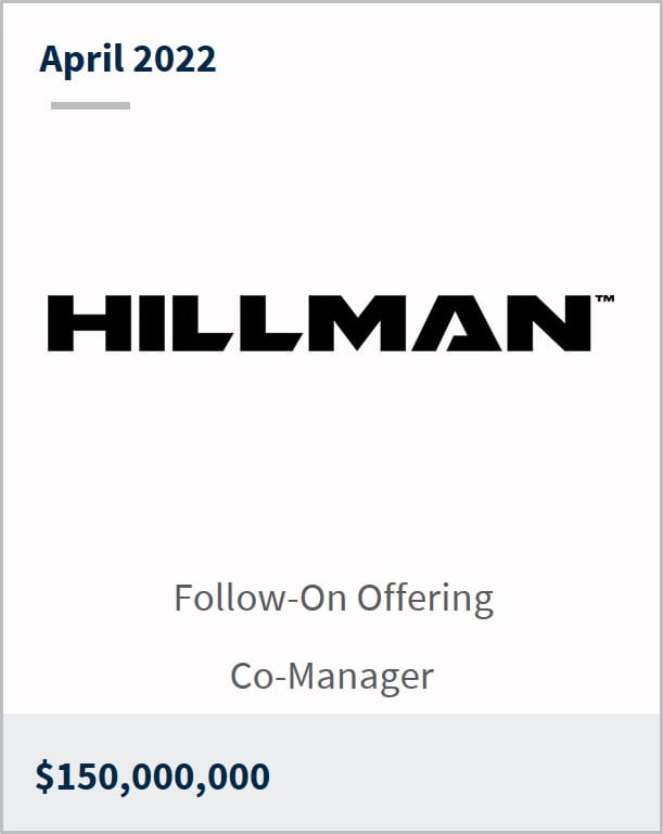 April 2022 Hillman $150M Follow-On offering Co-Manager 