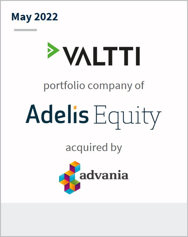 May 2022 Valtti a portfolio company of Adelis Equity has been acquired by advania