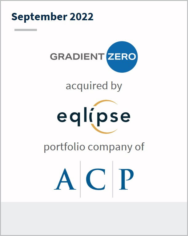 Gradient Zero Has been acquired by eqlipse A portfolio company of ACP