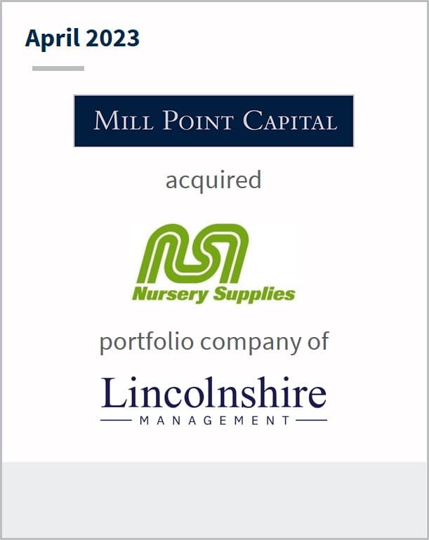 April 2023 Mill Point Capital Has acquired Nursery Supplies A portfolio company of Lincolnshire Management