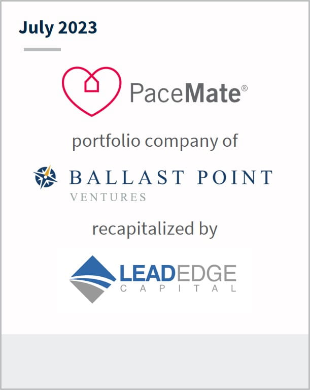 July 2023 PaceMate A portfolio company of Ballast Point Ventures Has been recapitalized by Lead Edge Capital