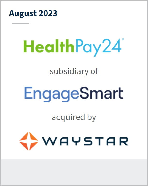 August 2023 HealthPay24 A subsidiary of EngageSmart Has been acquired by Waystar
