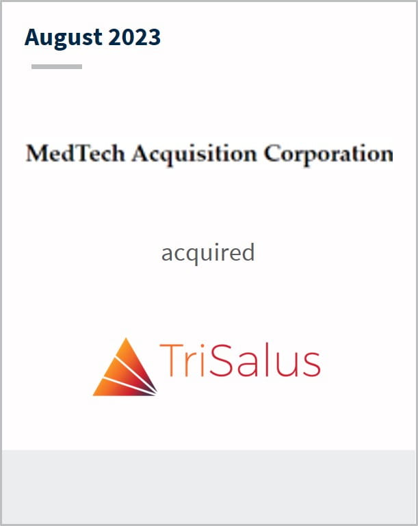 August 2023 MedTech Acquisition Corporation Has closed a business combination with TriSalus
