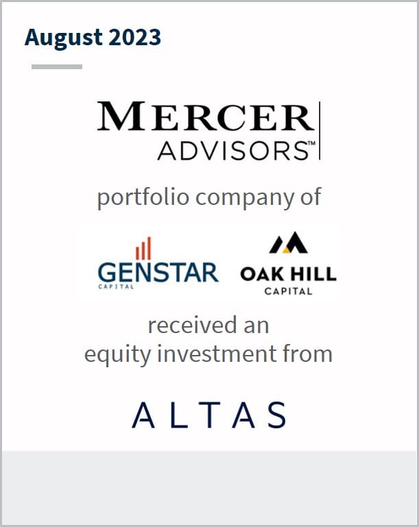 August 2023 Mercer Advisors A portfolio company of Genstar Oak Hill Capital Has received an equity investment from Atlas