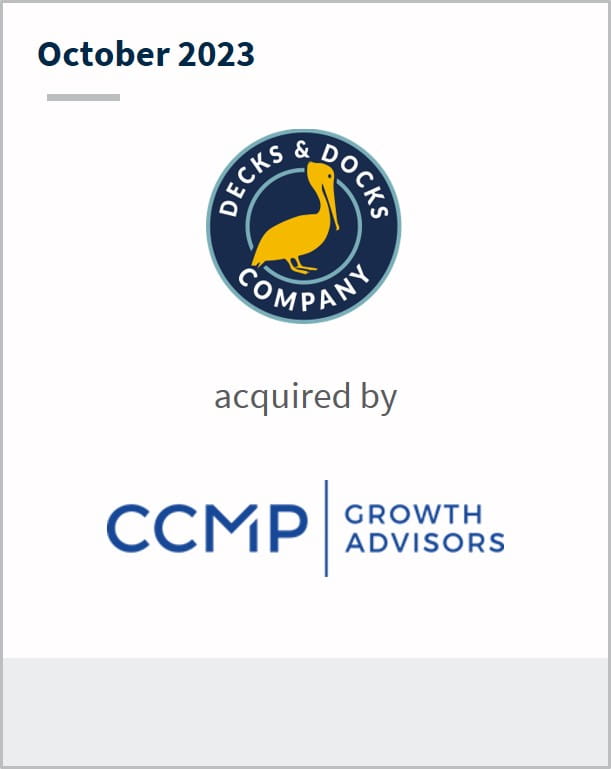 October 2023 Decks & Docks Has been acquired by CCMP Growth Advisors