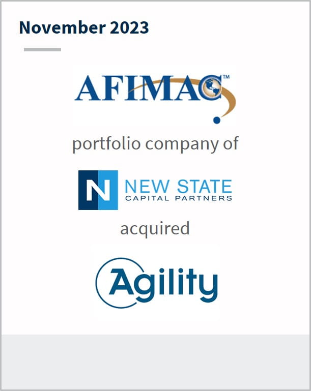 November 2023 Afimac A portfolio company of New State Capital Partners Has acquired Agility 
