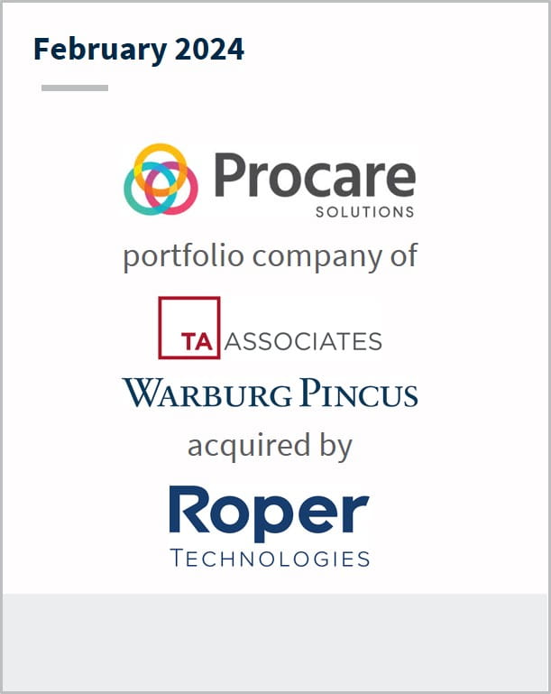 February 2024 Procare Solutions A portfolio company of Warburg Pincus TA Associates Has been acquired by Roper Technologies