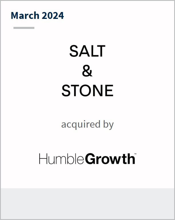 March 2024 Salt & Stone acquired by Humble Growth
