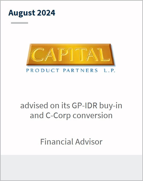 August 2024 Capital Product Partners L.P. advised on its GP-IDR buy-in and C-Corp conversion Financial Advisor