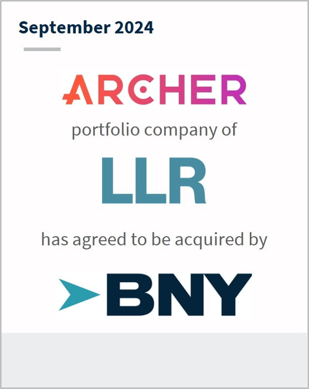 September 2024 Archer portfolio company of LLR has agreed to be acquired by BNY