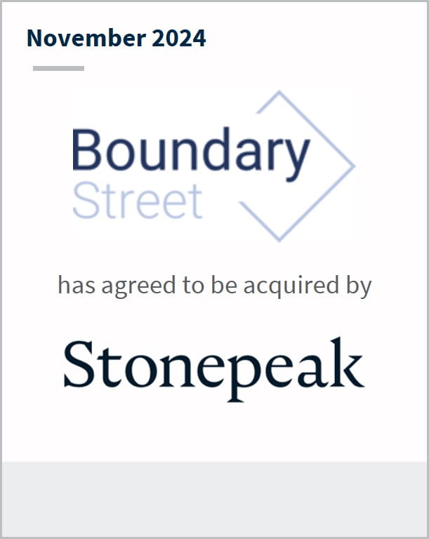 November 2024 Boundary Street has agreed to be acquired by Stonepeak