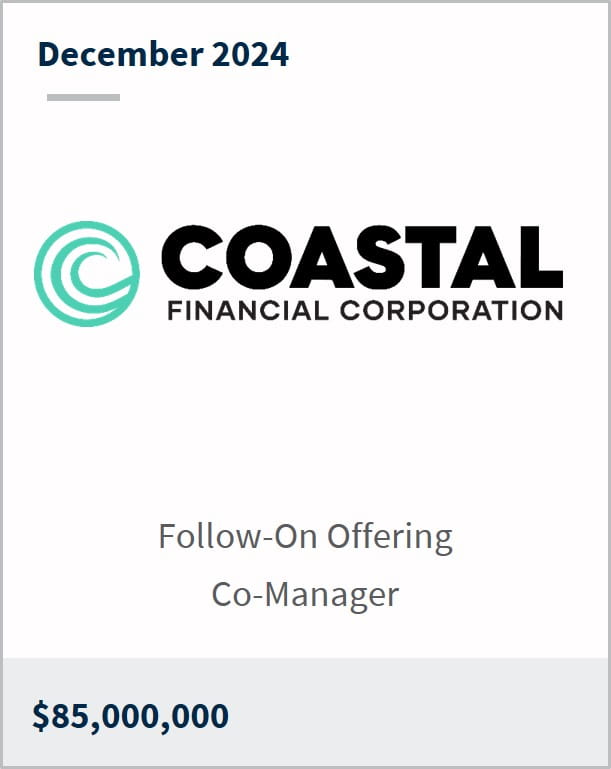 December 2024 Coastal Financial Corporation Follow-On Offering Co-Manager $85,000,000