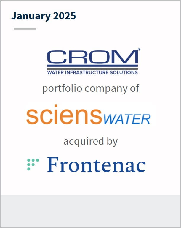 January 2025 CROM portfolio company of sciens water acquired by Frontenac Sellside Advisor