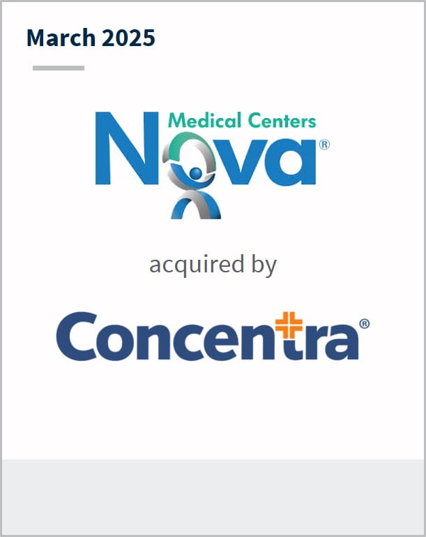March 2025 Nova Medical Centers acquired by Concentra Financial Advisor