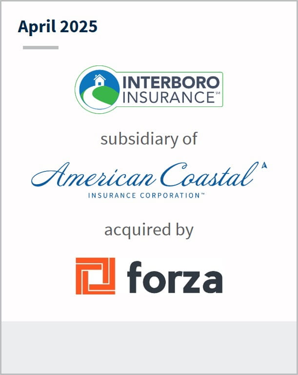 April 2025 Interboro Insurance subsidary of American Coastal Insurance Corporatino acquired by Forza