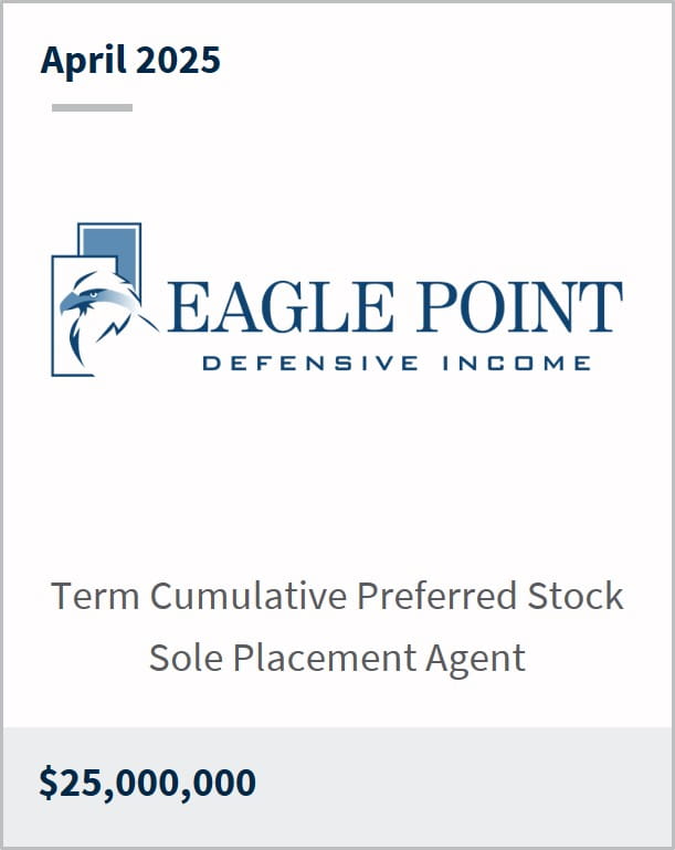 April 2025 Eagle Point Defensive Income Term Cumulative Preferred Stock Sole Placement Agent $25,000,000