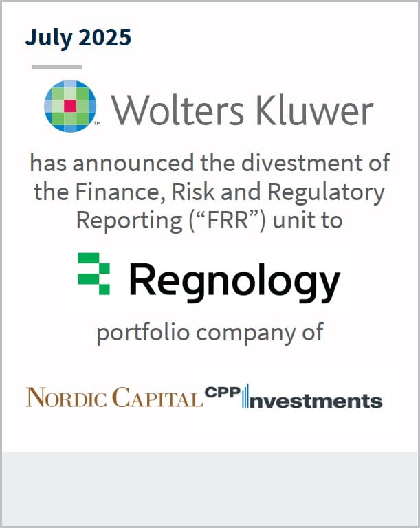 July 2025 Wolters Kluwer has announced the divestment of the Finance, Risk and Regulatory Reporting (“FRR”) unit to Renology portfolio company of Nordic Capital and CPP Investments