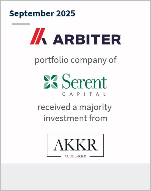 September 2025 Arbiter portfolio company of Serent Capital received a majority investment from AKKR ACCEL-KKR