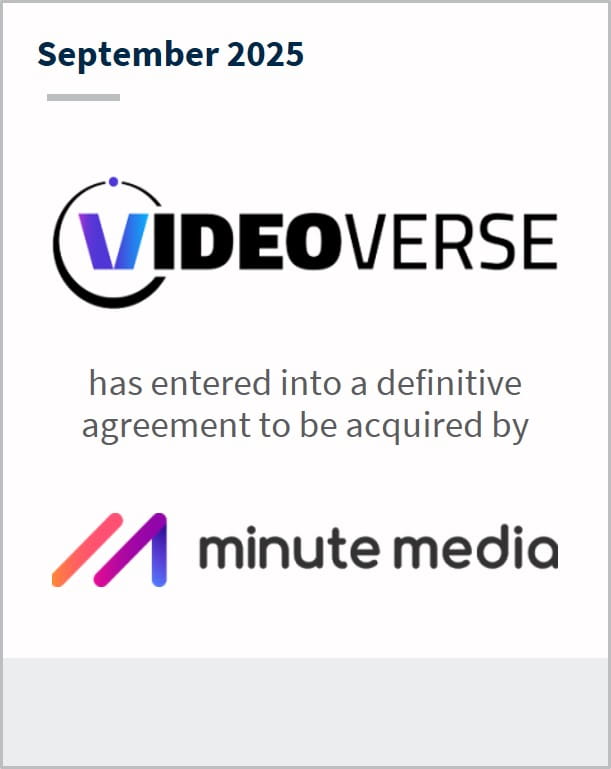 September 2025 VideoVerse has entered into a definitive agreement to be acquired by Minute Media.