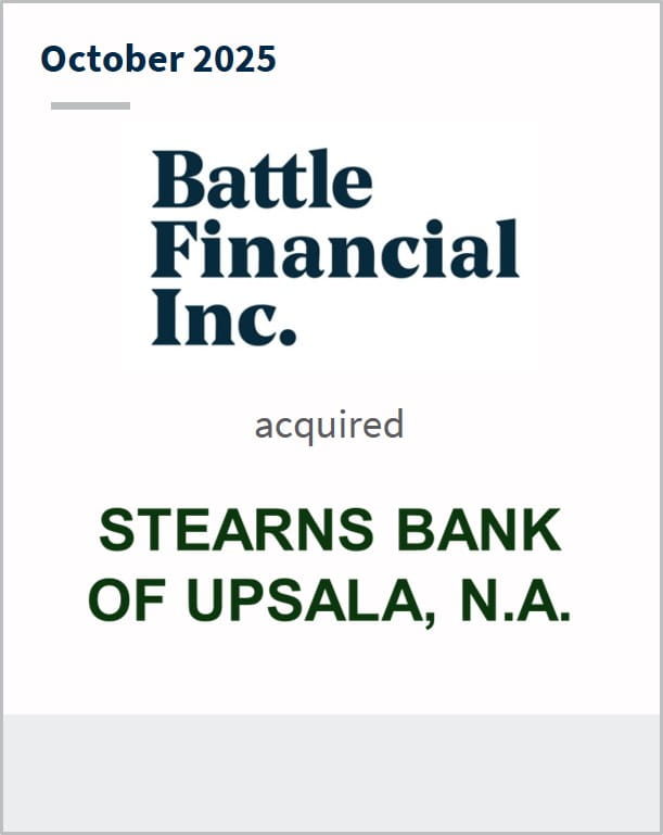 October 2025 Battle Financial Inc. acquired Stearns Bank of Upsala, N.A.
