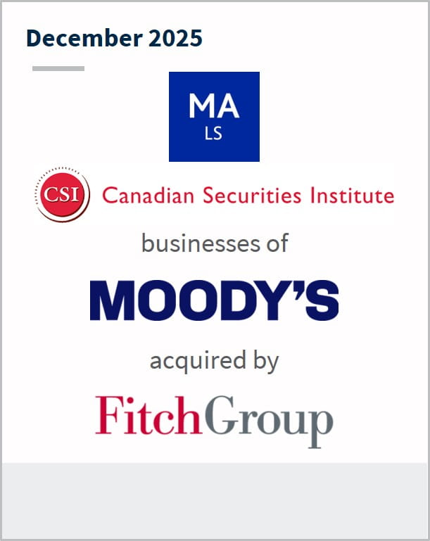 December 2025 MA LS Canadian Securities Institute businesses of Moody's acquired by FitchGroup