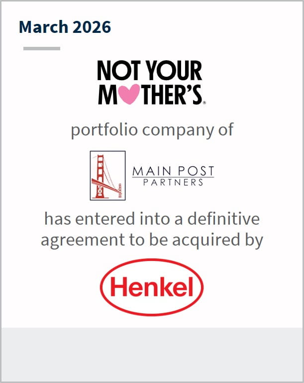March 2026 Not Your Mother's portfolio company of Main Post Partners has entered into a definitive agreement to be acquired by Henkel