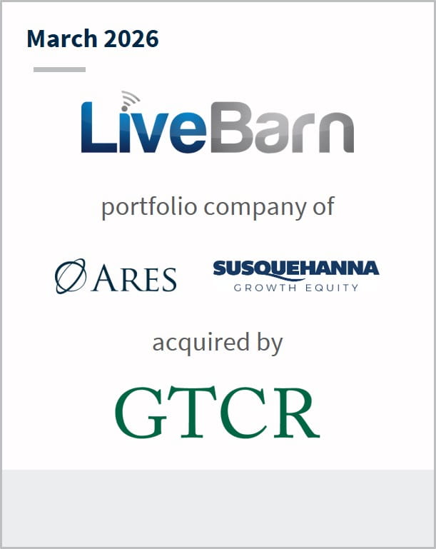 March 2026 Live Barn portfolio company of Ares Susquehanna Growth Equity acquired by GTCR